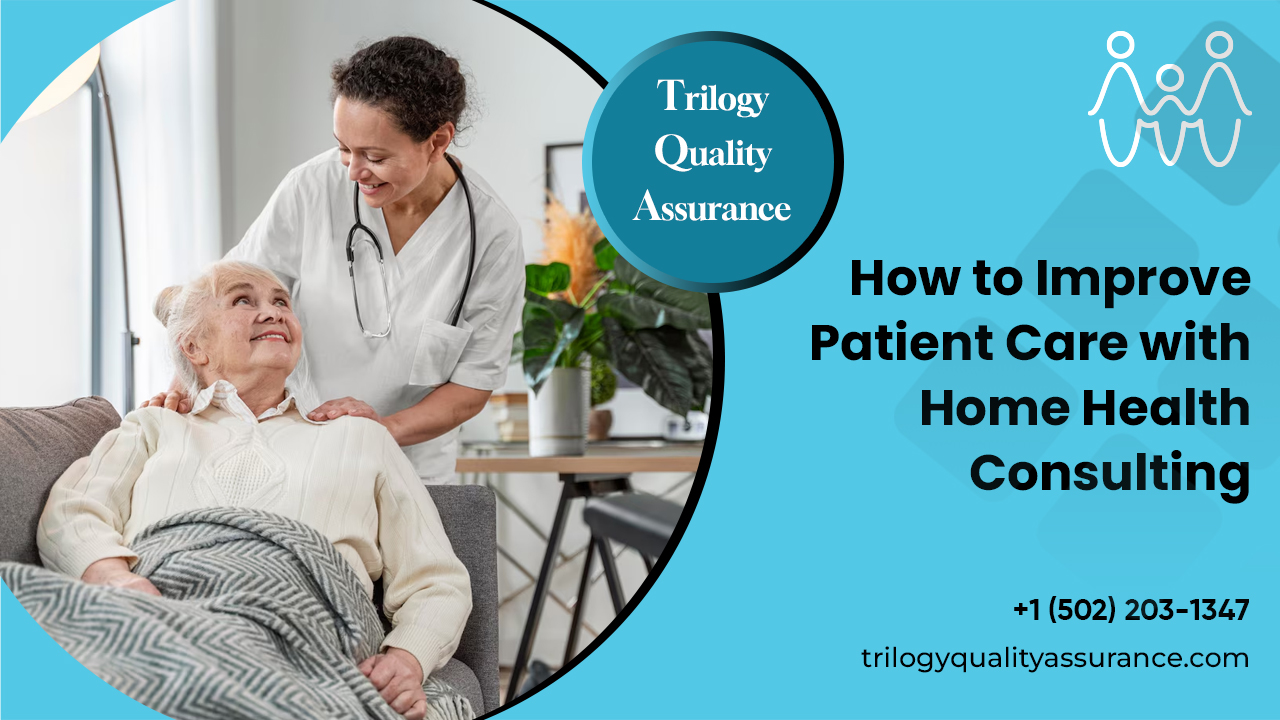 How to Improve Patient Care with Home Health Consulting